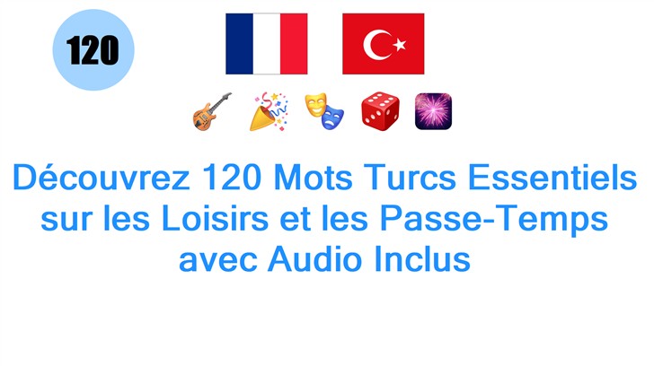 Découvrez 120 Mots Turcs Essentiels sur les Loisirs et les Passe-Temps avec Audio Inclus